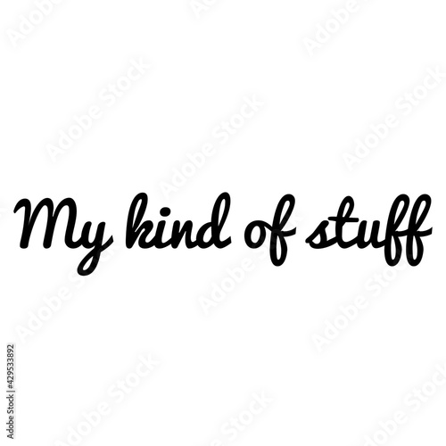 ''My kind of stuff'' Quote Illustration