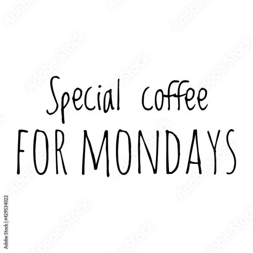 ''Special coffee for mondays'' Coffee Quote Illustration