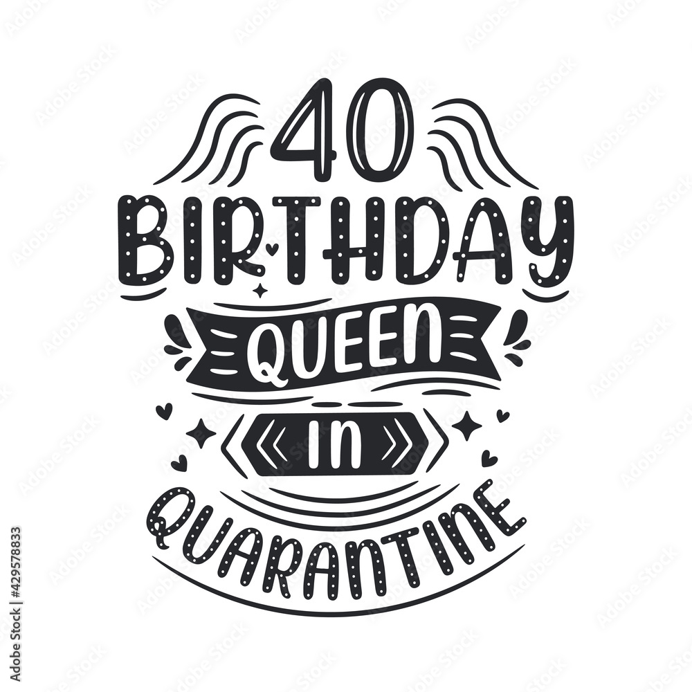 Obraz premium It's my 40 Quarantine birthday. 40 years birthday celebration in Quarantine.