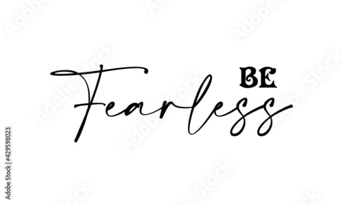 Be fearless, Christian Quote, Typography for print or use as poster, card, flyer or T Shirt