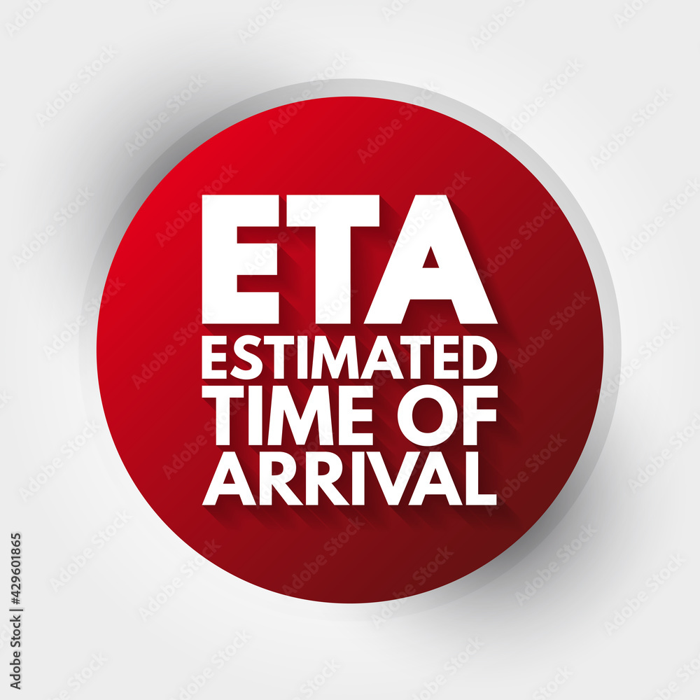 ETA - Estimated Time of Arrival acronym, business concept background ETA - Estimated Time of Arrival acronym, business concept background