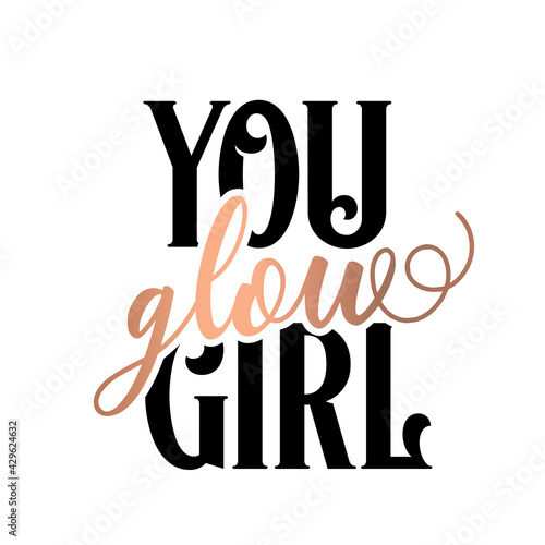 Modern lettering art for poster, greeting card, t-shirt. Black and bronze gold inspirational girly quote design vector. Girl quote you glow girl.
