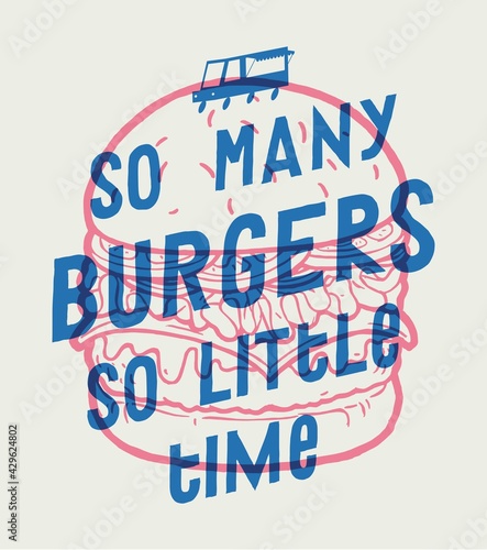 So many burgers - so little time. Vintage typography quote screen print t-shirt print vector illustration with street food burger.