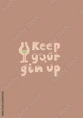 Keep your gin up. Hand-drawn lettering. Poster for the kitchen, bar, shop. 