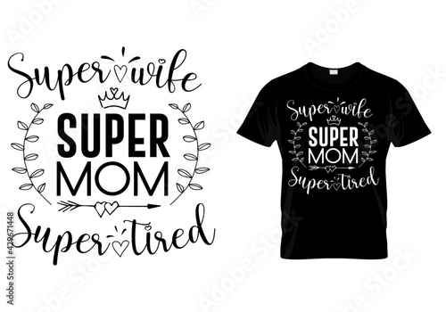 Mothers day t shirt quote - super mom super wife super tired 2. Mom t shirt design photo