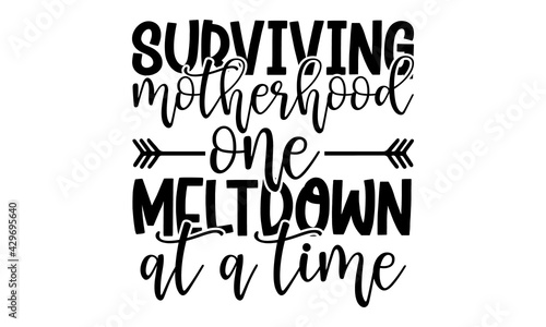 Surviving motherhood one meltdown at a time - Family t shirts design, Hand drawn lettering phrase, Calligraphy t shirt design, Isolated on white background, svg Files for Cutting Cricut and Silhouette