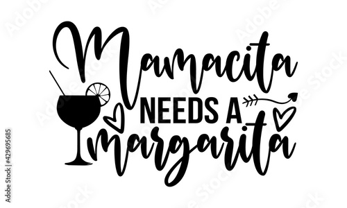 Mamacita needs a margarita - Family t shirts design, Hand drawn lettering phrase, Calligraphy t shirt design, Isolated on white background, svg Files for Cutting Cricut and Silhouette, card, flyer