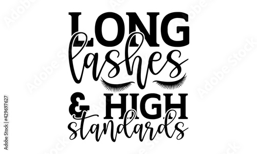Long lashes & high standards - Makeup t shirts design, Hand drawn lettering phrase, Calligraphy t shirt design, Isolated on white background, svg Files for Cutting Cricut and Silhouette