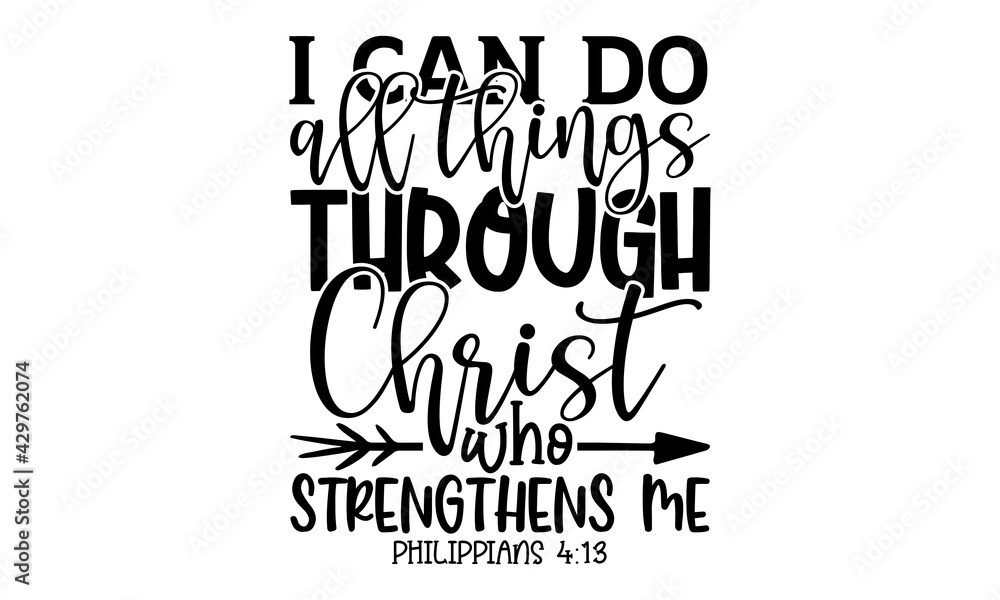 I can do all things through Christ who strengthens me philippians 4:13 -  Bible Verse t
