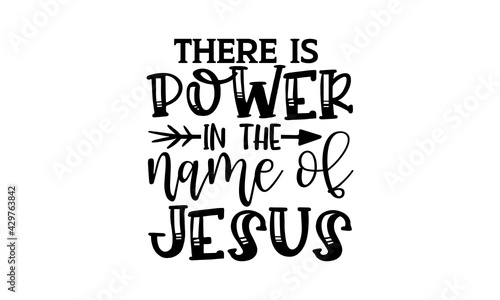 There is power in the name of jesus - Scripture t shirts design, Hand drawn lettering phrase, Calligraphy t shirt design, Isolated on white background, svg Files for Cutting Cricut and Silhouette