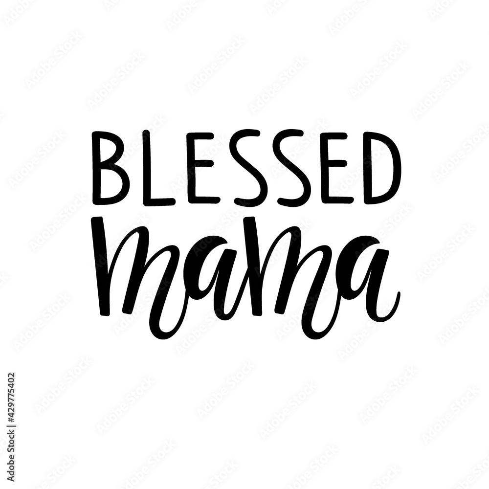 Blessed mama text. Mother's Day Typographical Design for birthday, postcard, invitation, poster. Blessed mama logo sign inspirational quote, motivational lettering. Vector black white illustration.