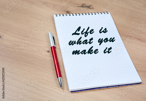 Life is what you make it words on a notebook © deeaf