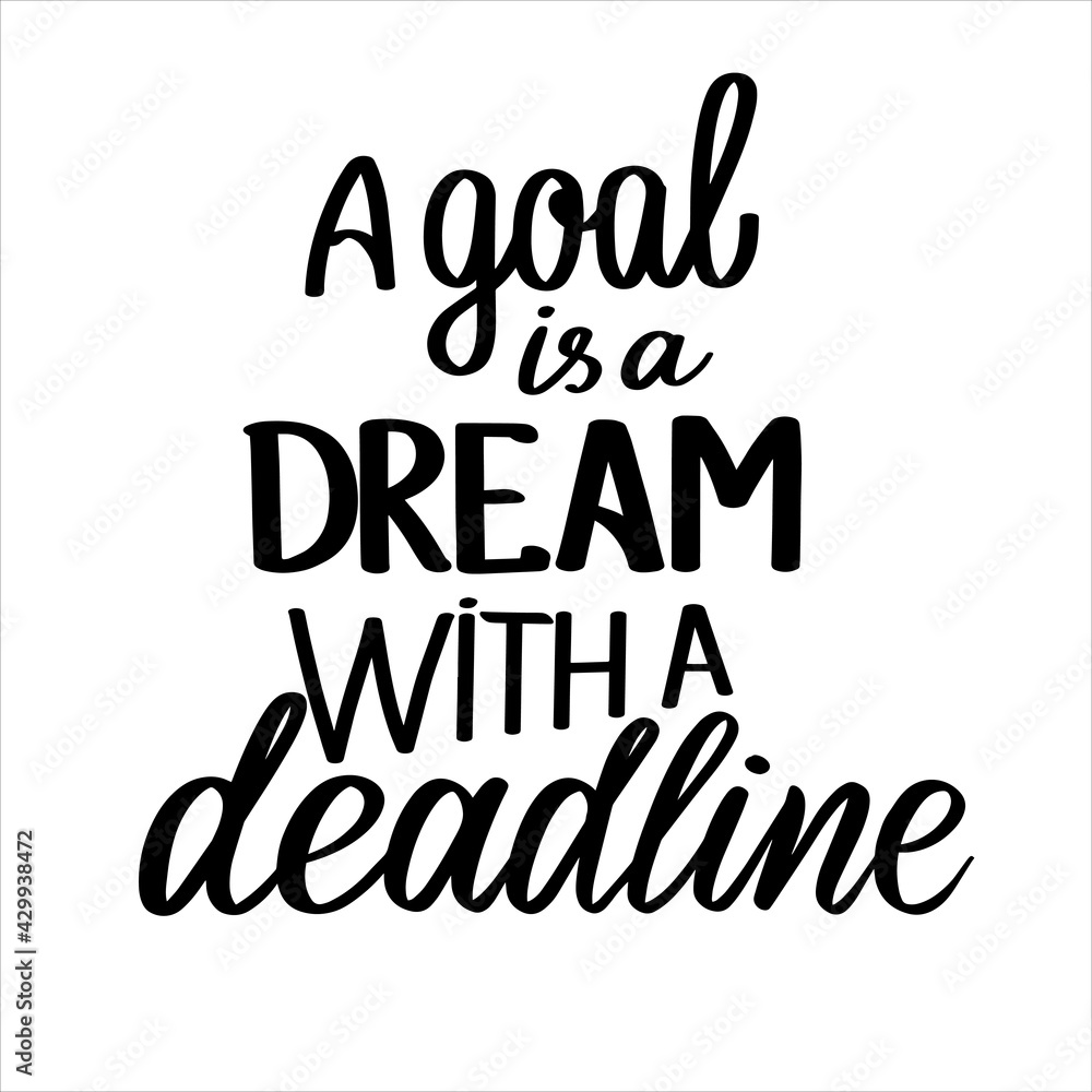 A goal is a dream with a deadline hand calligraphy vector typography Inspirational quote for poster print postcard