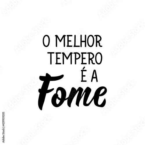 The best seasoning is hunger in Portuguese. Lettering. Ink illustration. Modern brush calligraphy.