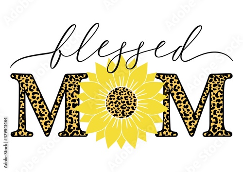 Vector illustration of Blessed Mom quote with sunflower and leopard print isolated on white background. Happy Mothers day card with leopard sunflower for Mom Birthday, gift, t-shirt design, card.