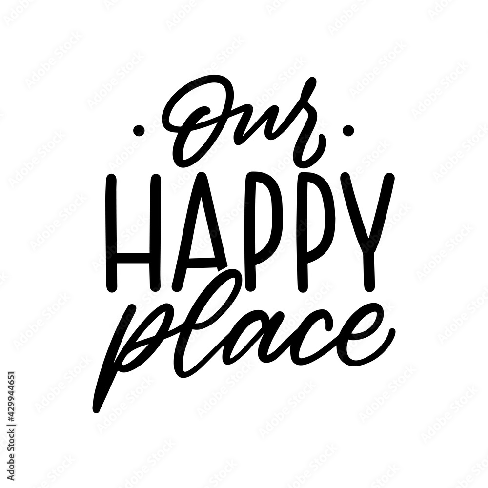 Our happy place hand lettering slogan for print, home decor. Typography home print for textile.