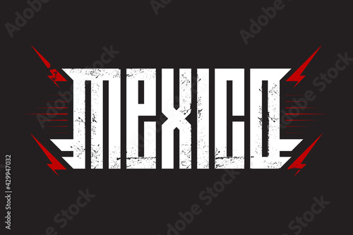 Mexico - Label or print for t-shirt with brutal inscription on dark background. Original lettering with grunge effect and red lightnings. Vector. Made in Mexico.