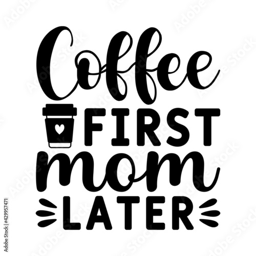  Coffee first Mom later