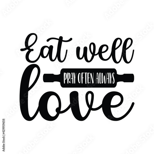 eat well pray often always love