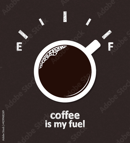 Hand drawn Fuel gauge scale with cup of coffee pointing at full mark over blackboard background. Coffee is my fuel text. Coffee break and recharge, Caffeine addiction concepts