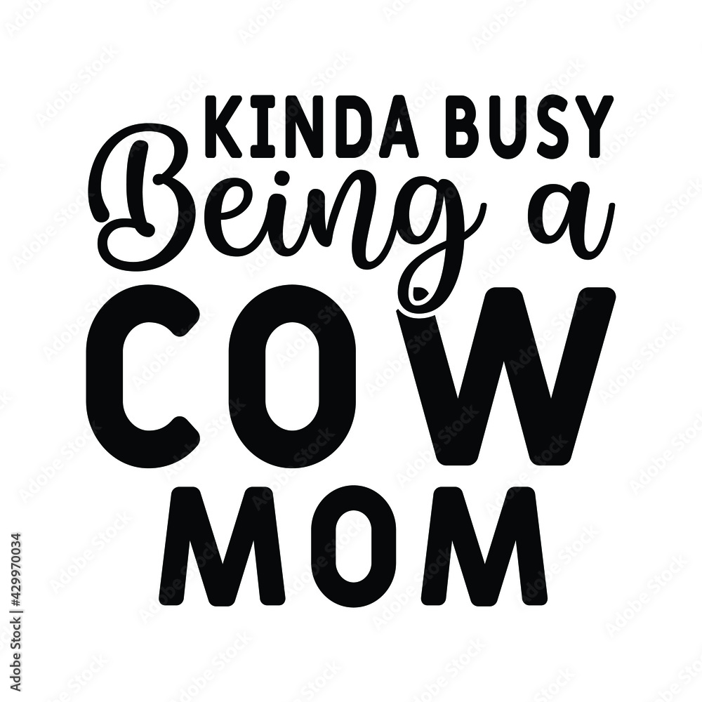 Kinda Busy Being A cow Mom Kinda Busy Being A cow Mom