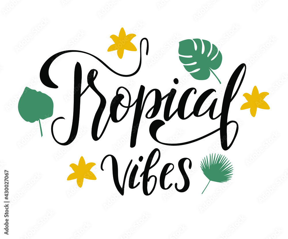 Obraz premium Tropical vibes, inspirational quote. Modern calligraphy phrase with hand drawn tropical leaves. Vector lettering for print and poster. Typographic design.