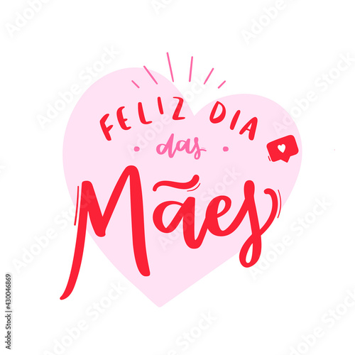 Feliz dia das Mães. Happy Mother;s Day. Brazilian Portuguese Hand Lettering Calligraphy. Vector. photo