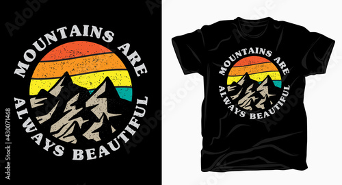 Mountains are always beautiful typography vintage design for t-shirt