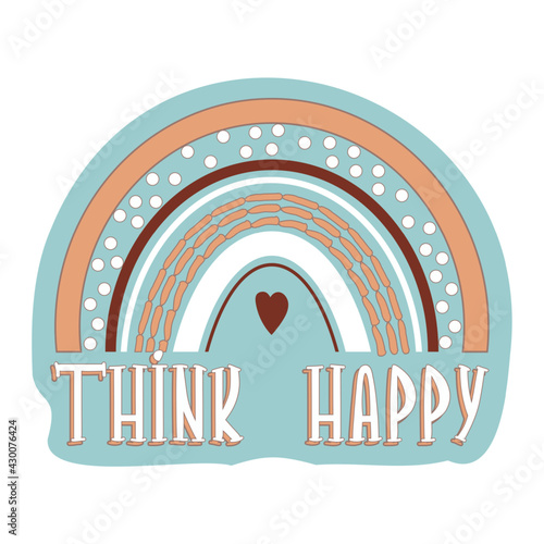 Inspirational Quote Think Happy with rainbow and heart in boho, vintage style isolated on white background. Retro print, motivation phrase.