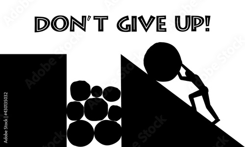 Don't give up motivation card, a man rolling a stone uphill, hard work and persistence, black and white illustration, an industrious and determined person 