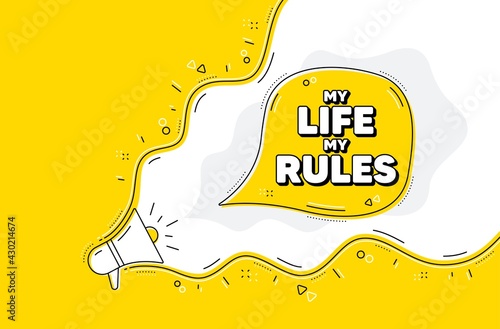 My life my rules motivation message. Loudspeaker alert message. Motivational slogan. Inspiration phrase. Yellow background with megaphone. Announce promotion offer. My life my rules bubble. Vector