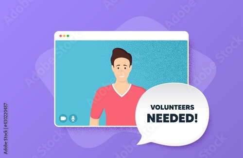 Volunteers needed. Video conference online call. Volunteering service sign. Charity work symbol. Man character on web screen. Volunteers needed speech bubble. Video chat screen. Vector