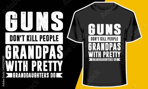 GUNS DON'T KILL PEOPLE,  New grandpa t shirts,  