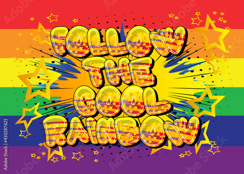 Follow The Cool Rainbow - Comic book style text. LGBTQ event related words, quote on colorful background. Poster, banner, template. Cartoon vector illustration.