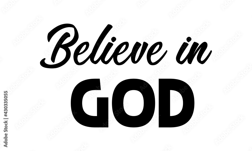 Believe in God, Christian Quote, Typography for print or use as poster, card, flyer or T Shirt