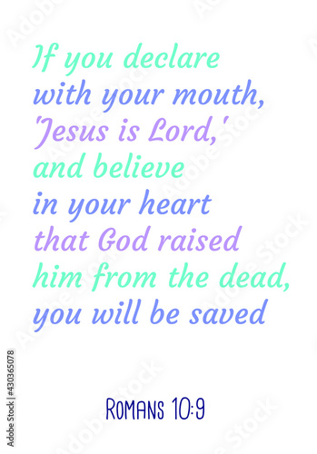  If you declare with your mouth, 'Jesus is Lord,' and believe in your heart that God raised him from the dead. Bible verse quote
