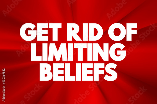 Get Rid Of Limiting Beliefs text quote  concept background.