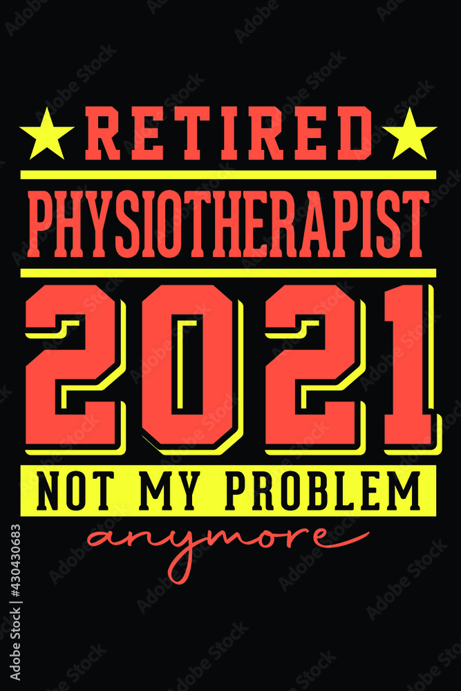 Retired Physiotherapist 2021 - Not My Problem Anymore T-Shirt Design