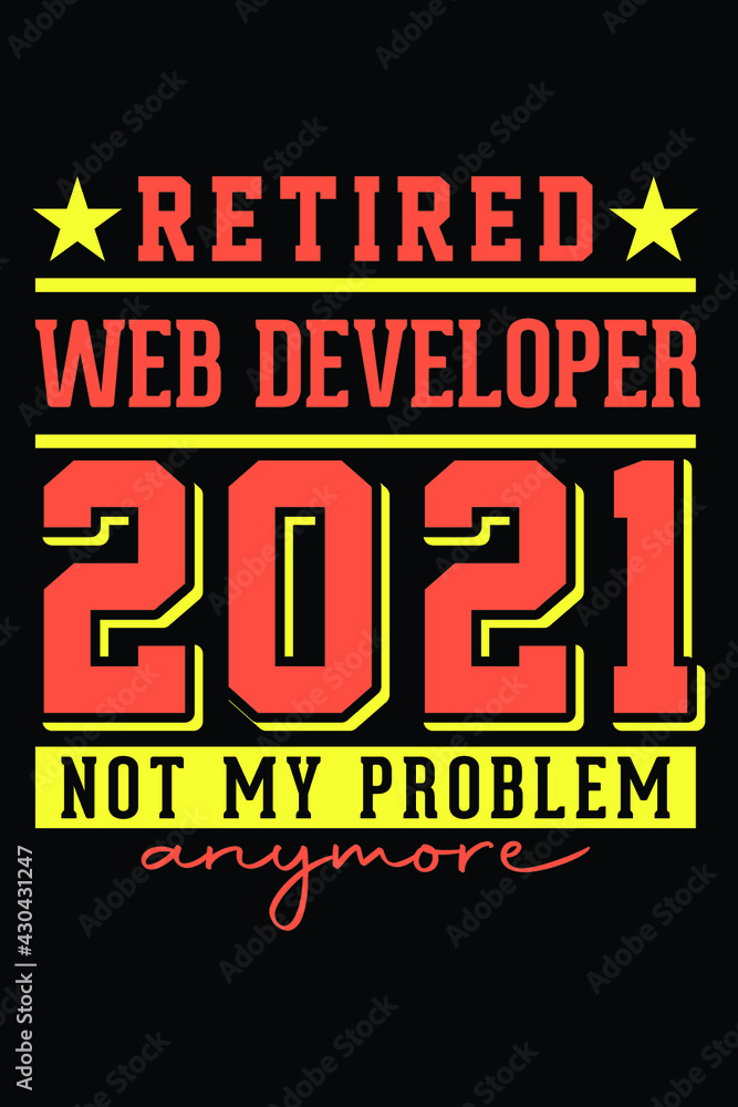 Obraz premium Retired Web Developer 2021 - Not My Problem Anymore T-Shirt Design