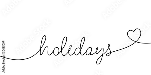 Holidays continuous line phrase. Modern pen calligraphy. Greeting holiday card, Valentine day concept. Love illustration isolated on white. Handwriting lettering line design. Vector white background.