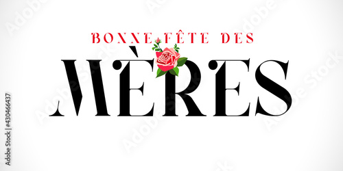 Bonne fete des Meres French text for Mothers day, typography and rose. Elegant quote for poster or greeting card, with Mother's Day lettering and rose flower on white background. Vector illustration