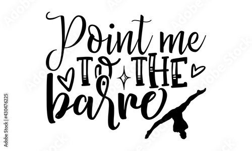 Pointe me to the barre - Ballet t shirts design, Hand drawn lettering phrase, Calligraphy t shirt design, Isolated on white background, svg Files for Cutting Cricut and Silhouette, EPS 10