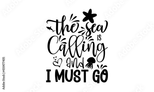 The sea is calling and I must go - Cruise t shirts design, Hand drawn lettering phrase, Calligraphy t shirt design, Isolated on white background, svg Files for Cutting Cricut and Silhouette, EPS 10