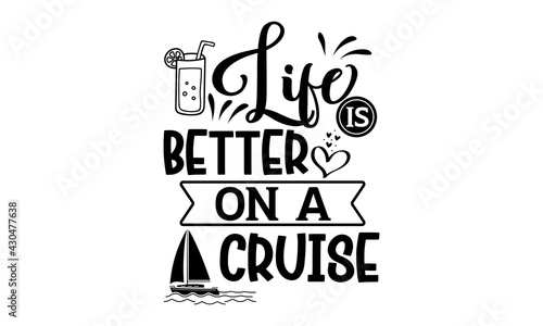 Life is better on a cruise - Cruise t shirts design, Hand drawn lettering phrase, Calligraphy t shirt design, Isolated on white background, svg Files for Cutting Cricut and Silhouette, EPS 10