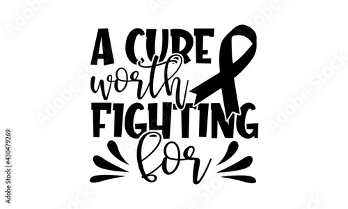 A cure worth fighting for - Breast Cancer t shirts design, Hand drawn lettering phrase, Calligraphy t shirt design, Isolated on white background, svg Files for Cutting Cricut and Silhouette, EPS 10