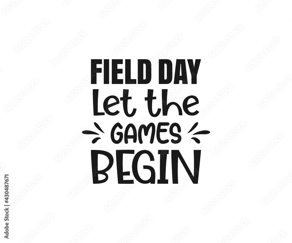 Field Day, Field day let the games begin, Elementary School, Fun Day Svg Teacher Team Shirts, Fun Day, School Teacher vector and Games 
