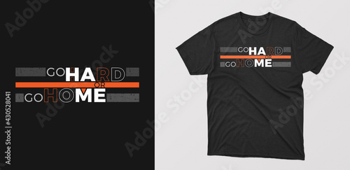 "go hard or go home" creative typography t-shirt. motivational quote with grunge effect. design for posters, tshirt, cover, banner, cards etc