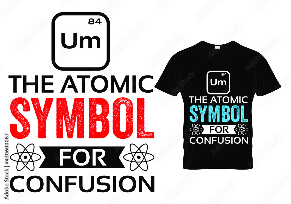  Teacher T shirt Design quote - um the atomic symbol for atom. Funny Teacher quotes and sayings. - obrazy, fototapety, plakaty 