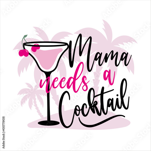 Mama needs a cocktail - funny slogan with cocktail glass. Good for T shirt print, poster, card, and gifts design.