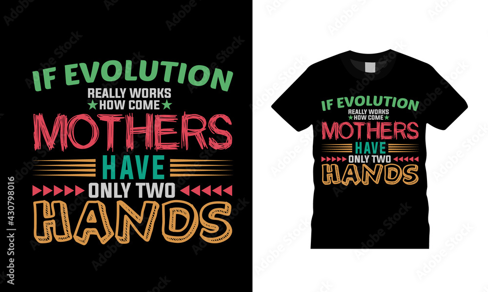 If Evolution Really Works How Come Mothers Have Only Two Hands t shirt, apparel, eps 10, template, vector, typography, mom t shirt design If Evolution Really Works How Come Mothers Have Only Two Hands t shirt, apparel, eps 10, template, vector, typography, mom t shirt design